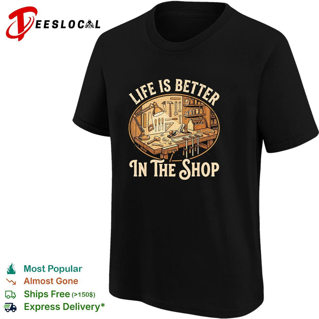 Life is better in the shop workbench tools graphic shirt Unisex