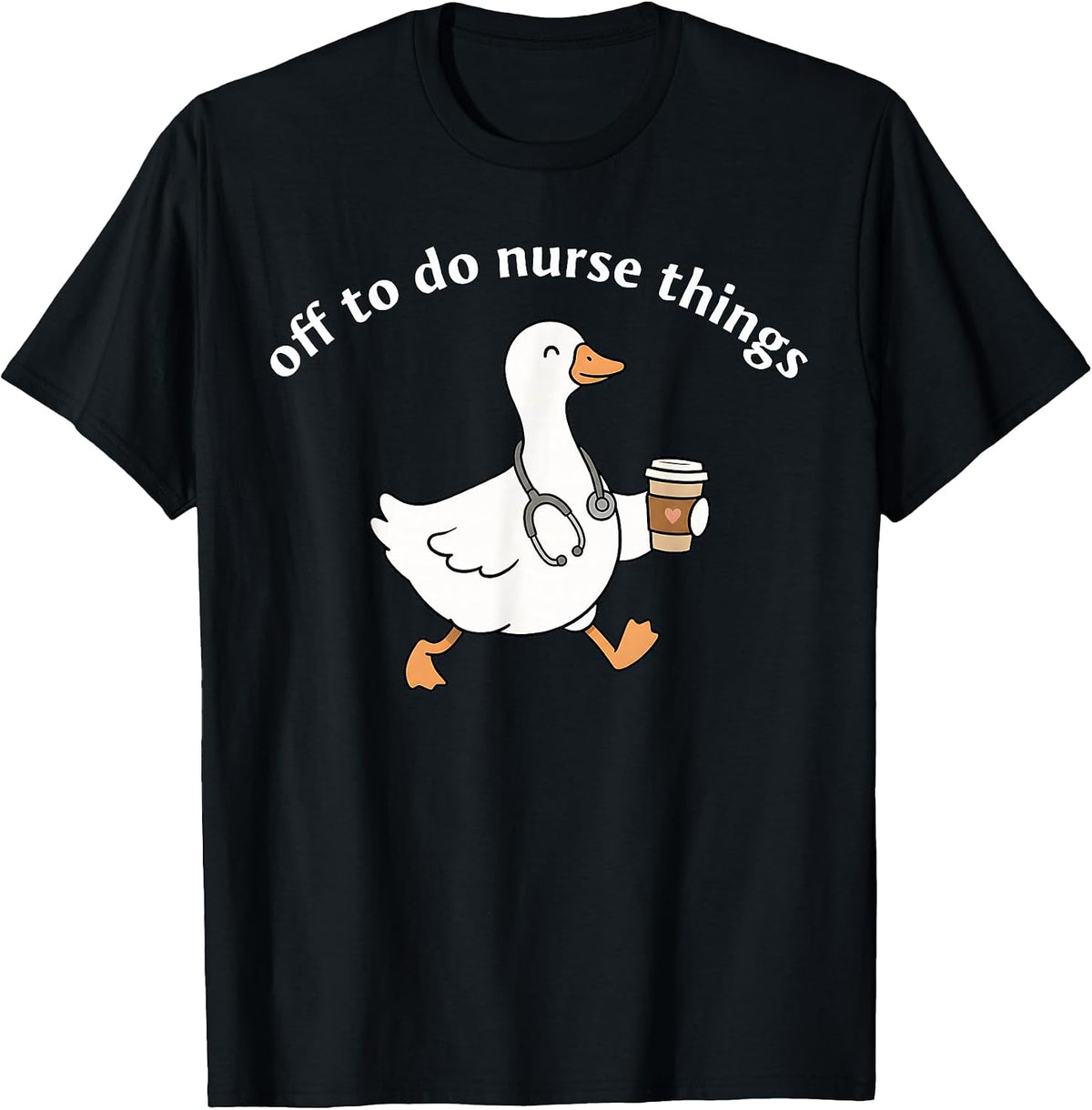Off to Do Nurse Things Funny Goose Coffee Nurse T-Shirt