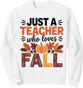 Just a Teacher Who Loves Fall Sweatshirt