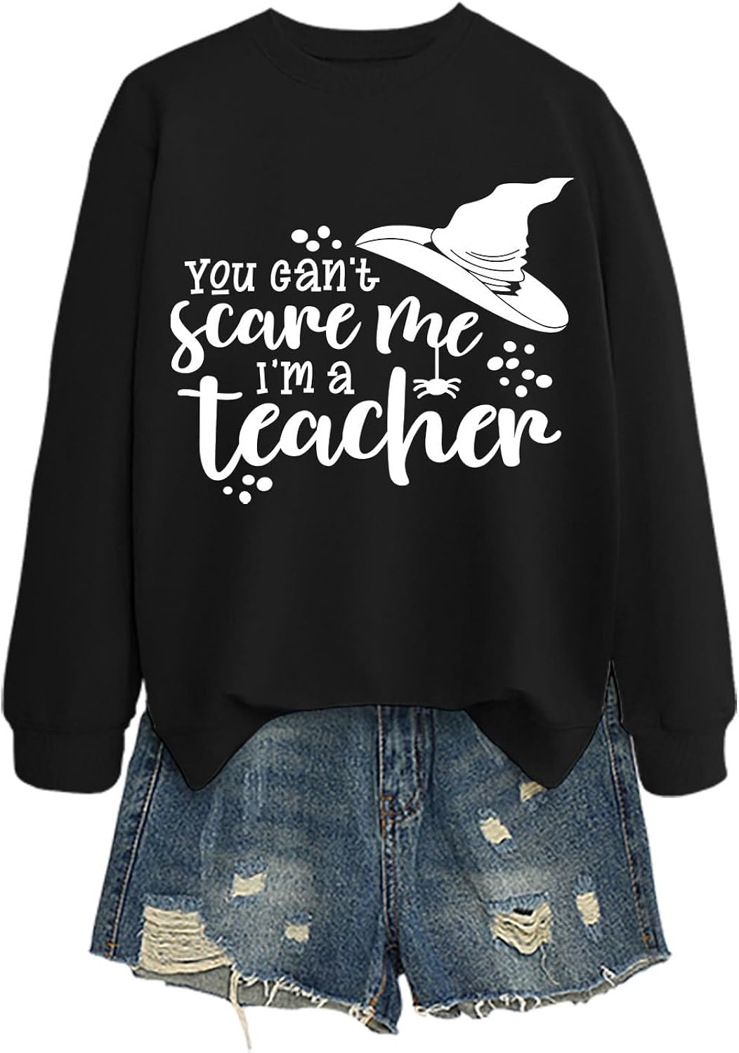 Women's Sweatshirt, You Can't Scare Me I'm A Teacher Sweatshirt Spooky Season Teachers Funny Shirt