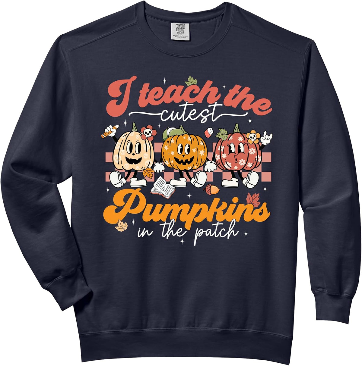 Teacher I Teach The Cutest Pumpkins In The Patch Fall Autumn Comfort Colors Adult Sweatshirt