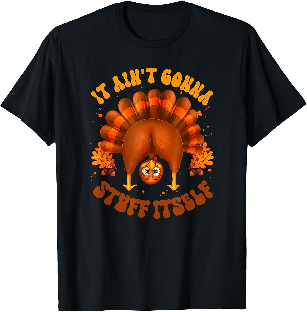 Funny It Aint Gonna Stuff Itself Turkey Tee Shirt