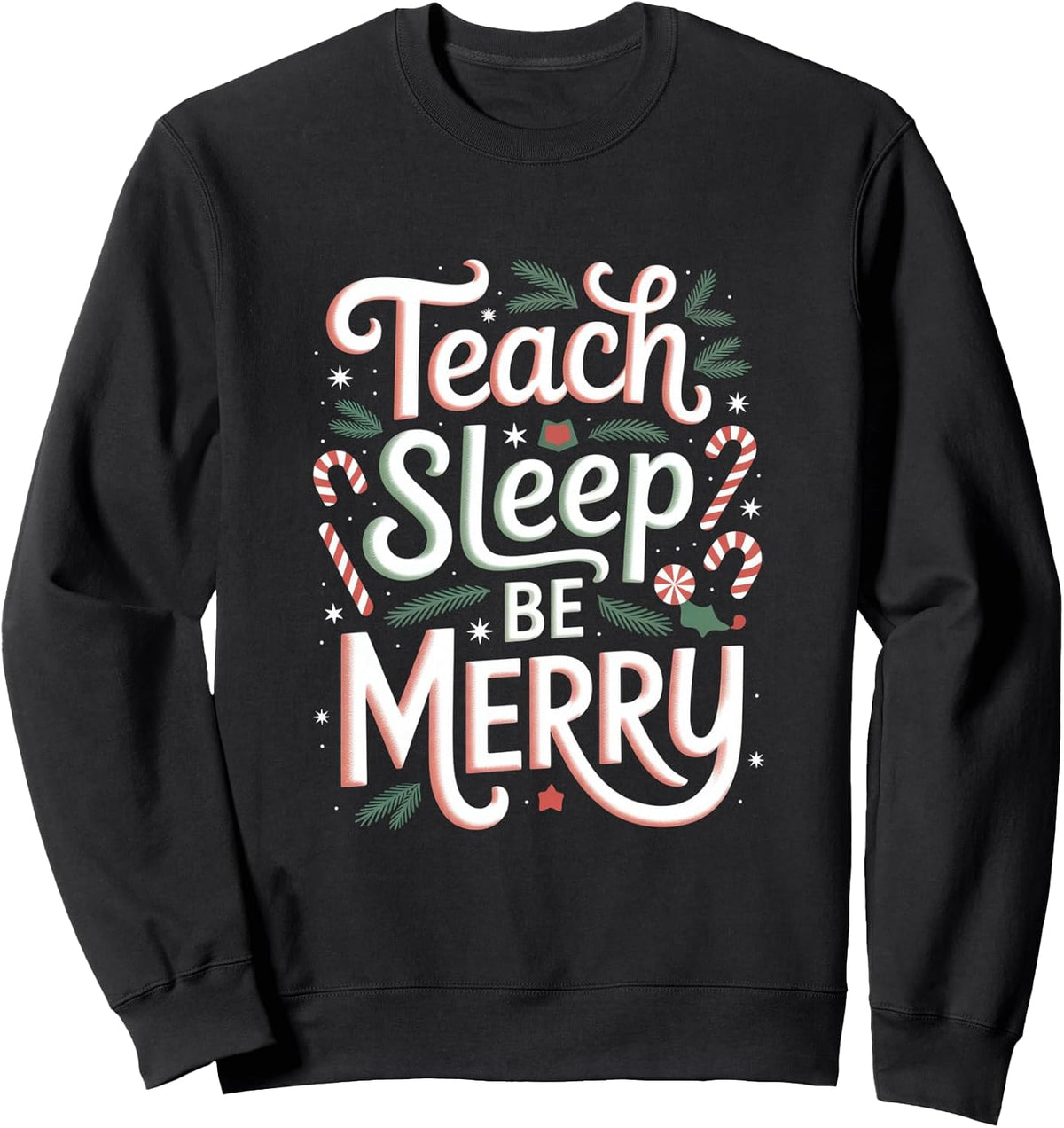 Teach Sleep Be Merry Teacher Christmas Holiday Sweatshirt