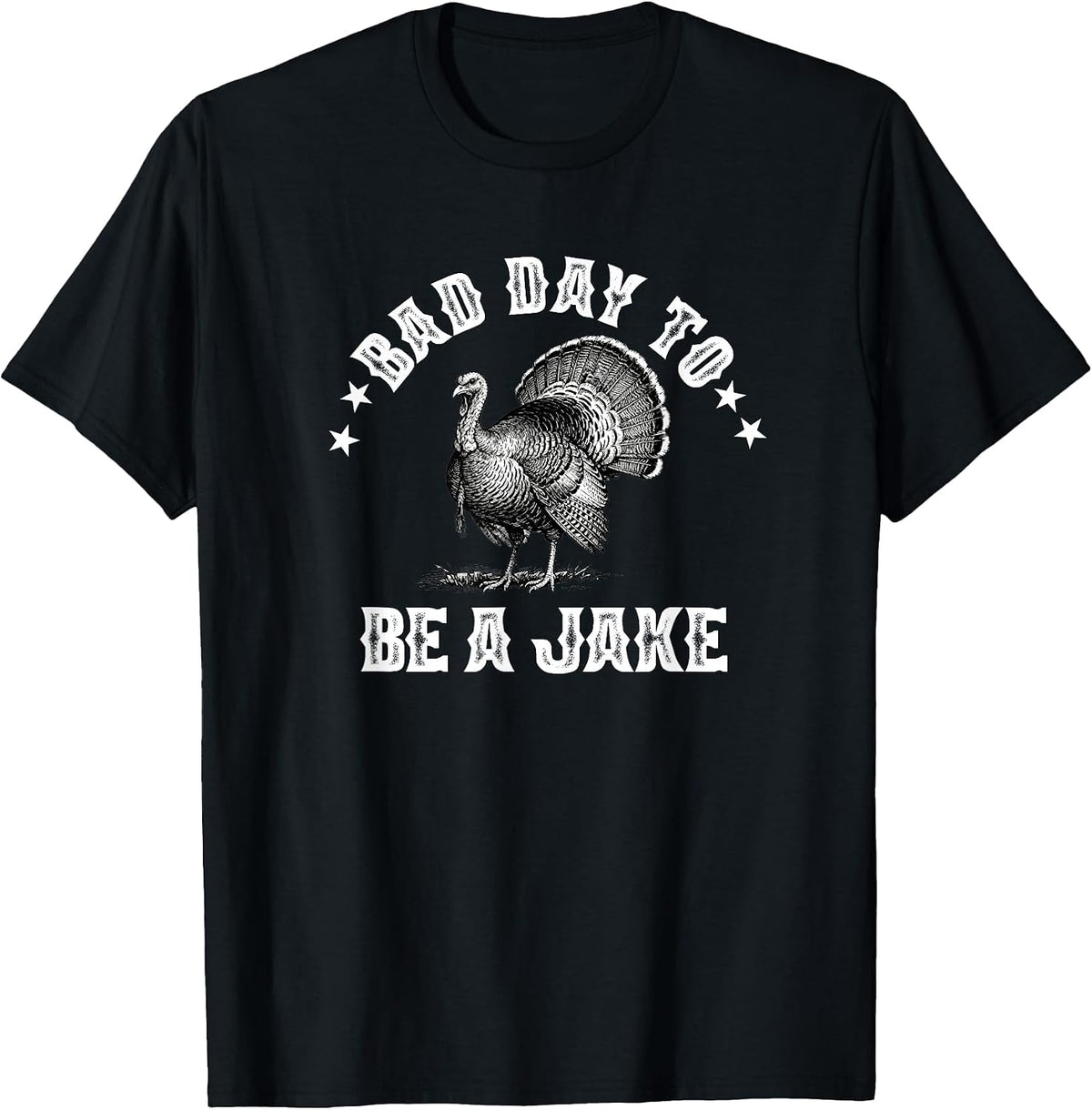 Bad Day to Be A Jake Funny Turkey Hunting for a Hunter T-Shirt