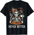 Never Better Skeleton Messy Bun Drinking Coffee Men Women T-Shirt