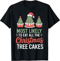 Christmas Tree Cakes Most Likely to Eat All Snack Fans T-Shirt