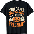 Funny You Can't Scare Me My Wife is Pregnant Halloween T-Shirt