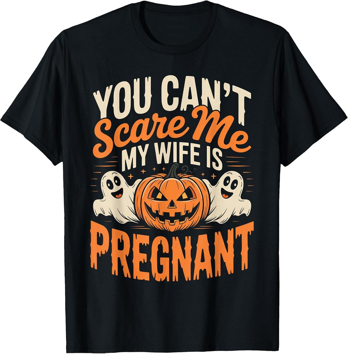 Funny You Can't Scare Me My Wife is Pregnant Halloween T-Shirt
