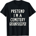 Pretend I'm A Cemetery Groundskeeper Halloween Costume Idea T-Shirt