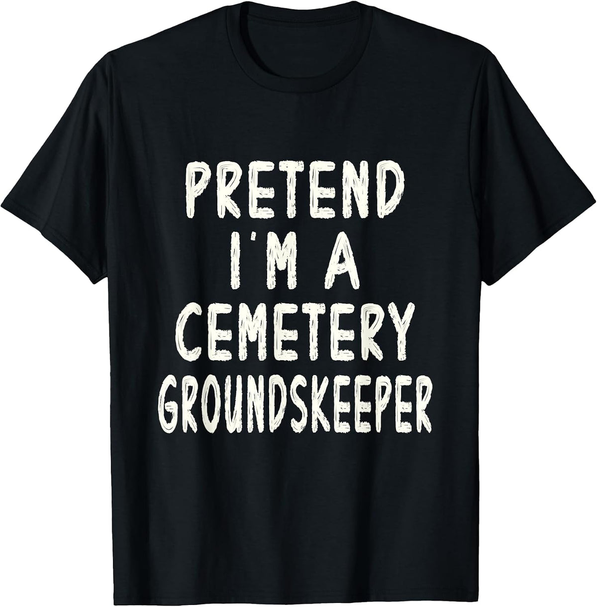 Pretend I'm A Cemetery Groundskeeper Halloween Costume Idea T-Shirt