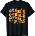 Gobble Til You Wobble Shirts