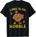 Gobble Gobble Till You Wobble Turkey Pilgrim Tee Gift Idea T-Shirt