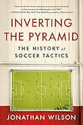 Inverting the Pyramid: The History of Soccer Tactics Unisex