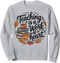 Teaching Is A Work of Heart, Fall Teacher Autumn Theme Sweatshirt