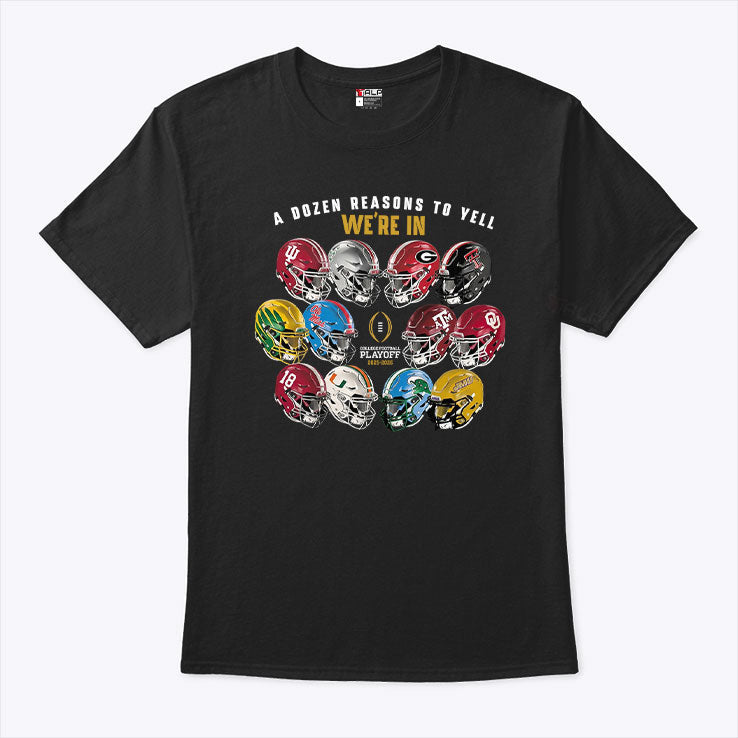 A Dozen Reasons To Yell Were In 2025 College Football Playoff Helmet T Shirt Unisex