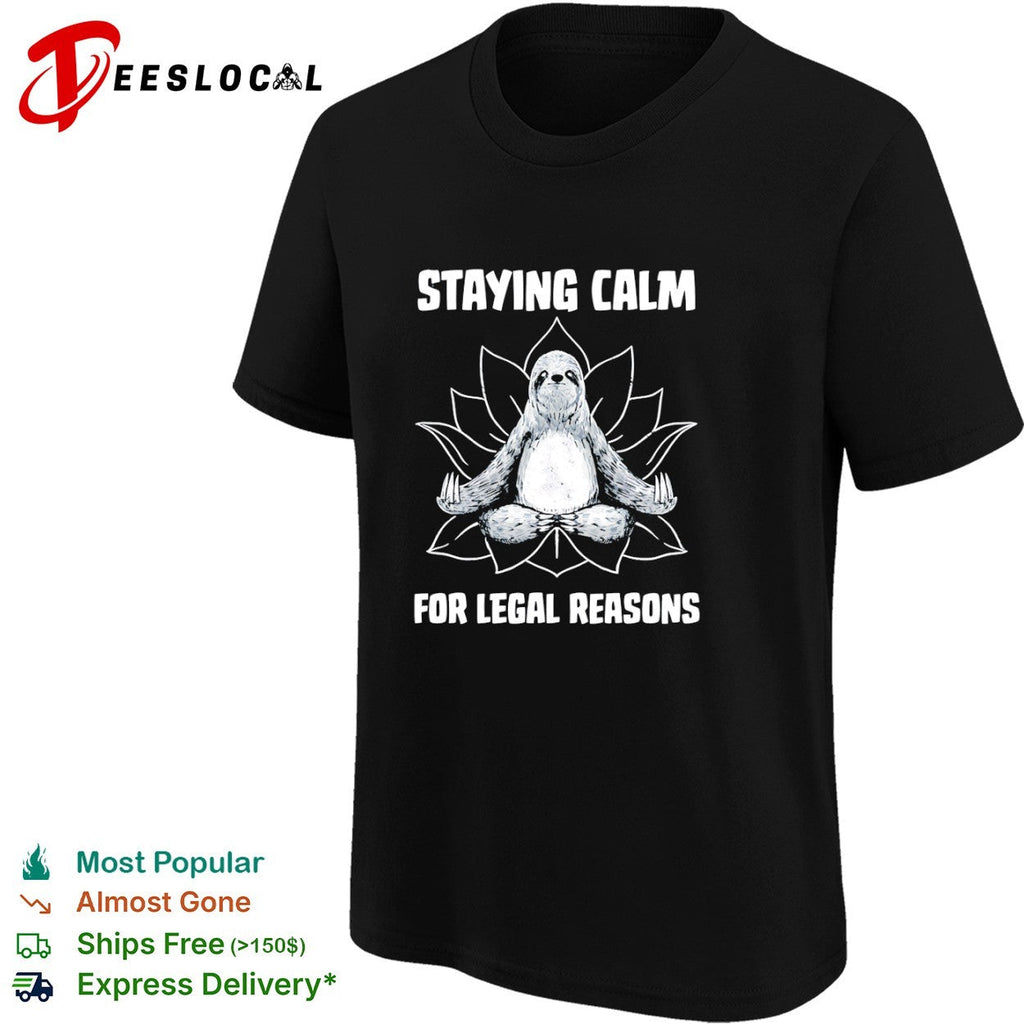 A zen sloth Staying Calm For Legal Reasons shirt Unisex