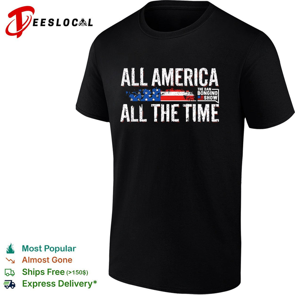 All America All the Time The Dan Bongino Show American Flag Patriotic shirt Unisex