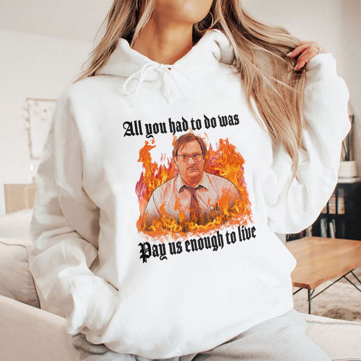 All You Had To Do Was Pay Us Enough To Live Milton Waddams Shirt Unisex