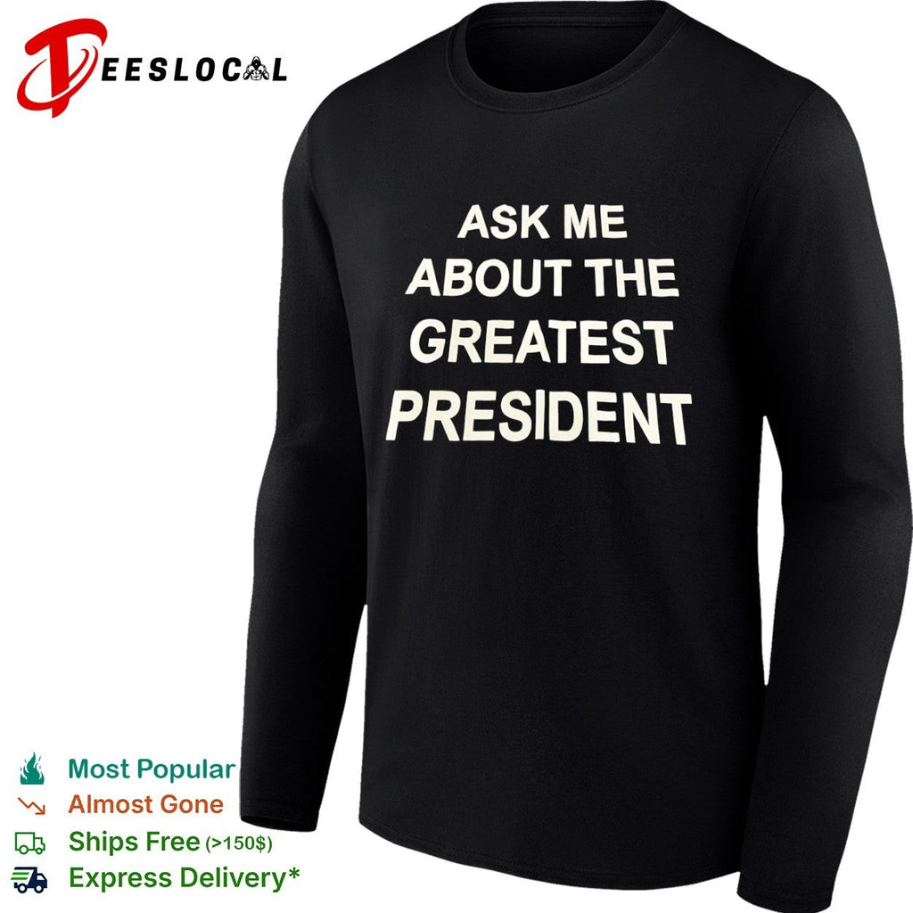 Ask me about the greatest president shirt Unisex