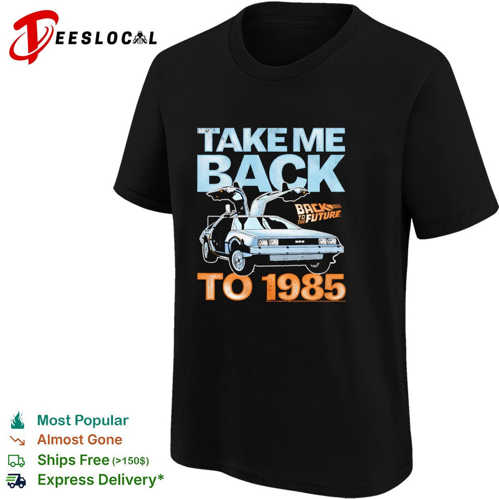 Back to the Future DeLorean Time Machine Take Me Back to 1985 Movie Logo shirt Unisex