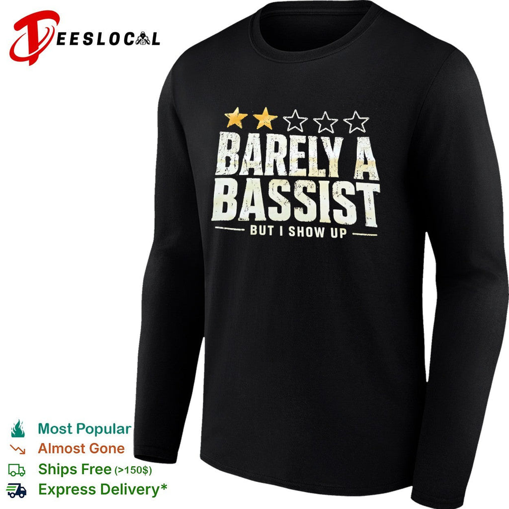 Barely a bassist but I show up shirt Unisex