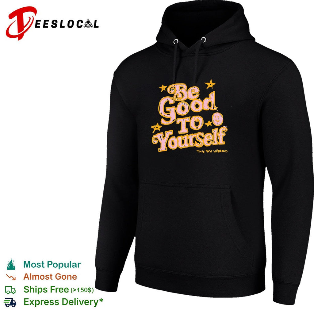 Be good to yourself This Past Weekend positive quote shirt Unisex