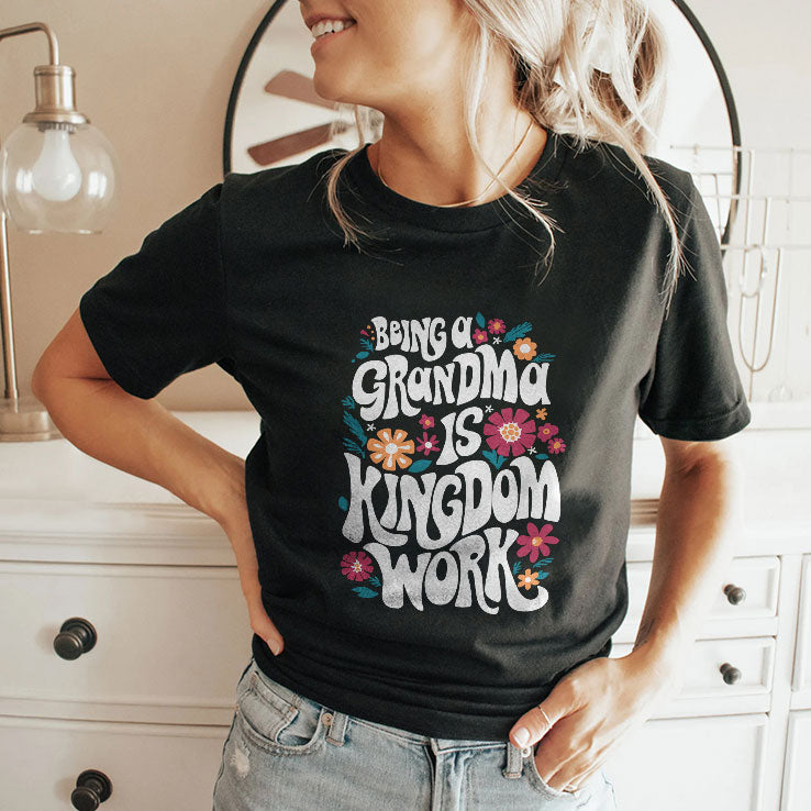 Being A Grandma Is Kingdom Work T Shirt Unisex