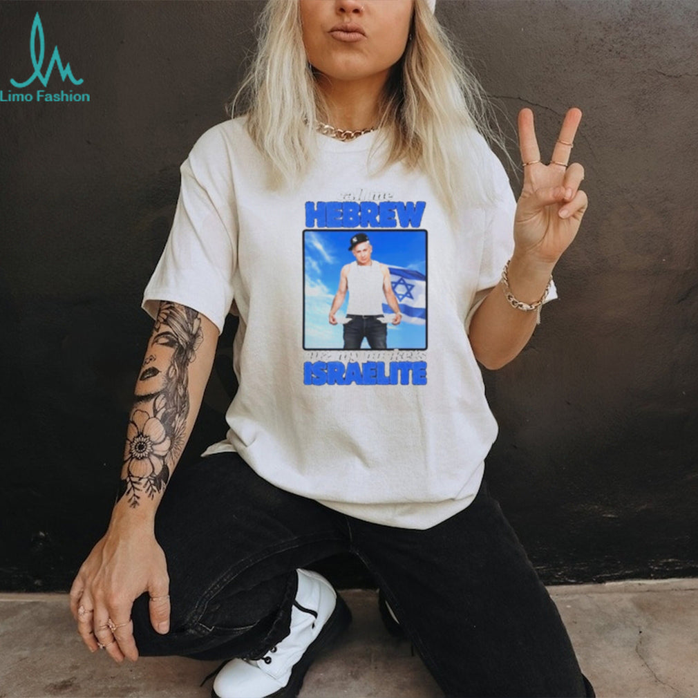 Benjamin Netanyahu Call Me Hebrew Cuz My Pockets Israelite shirt