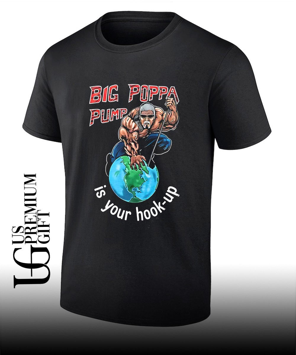 Big Poppa Pump is your hook-up holla if ya hear me shirt Unisex