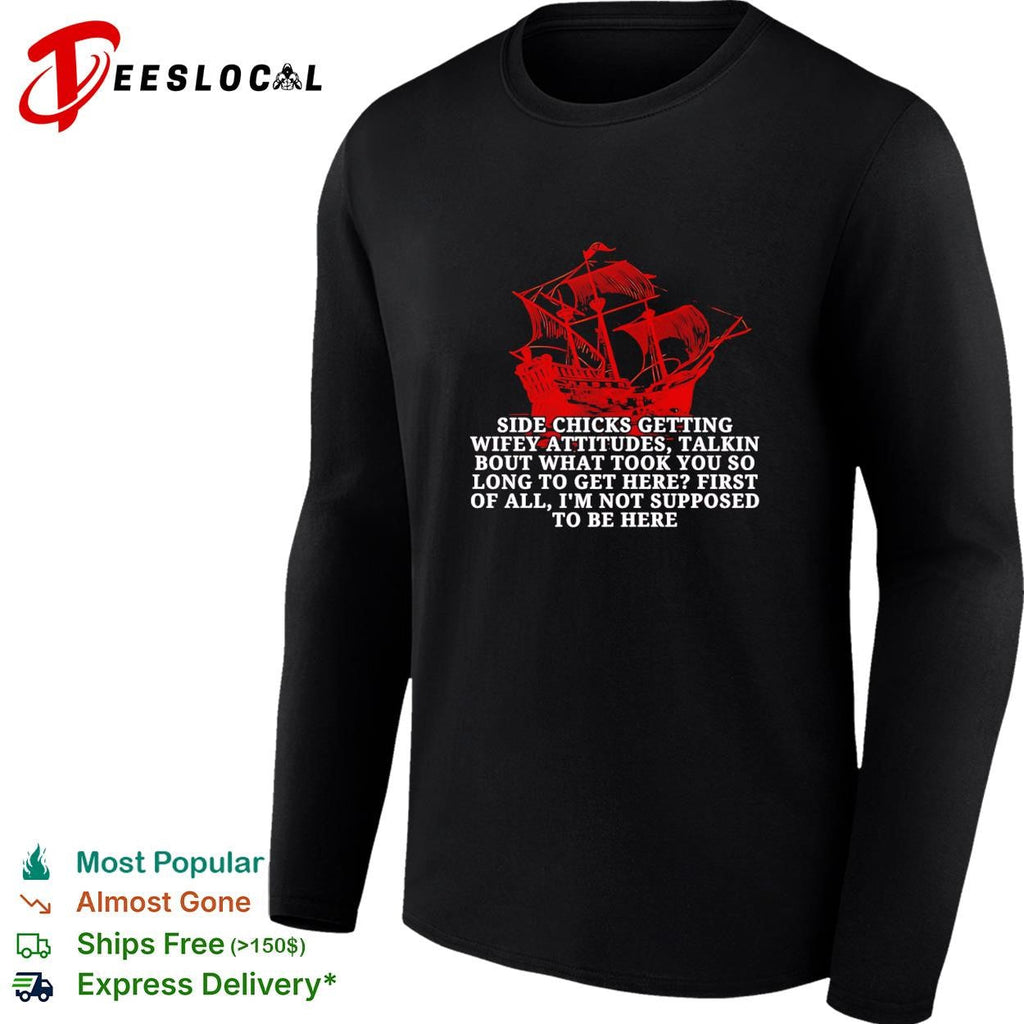 Black Pearl side chicks getting wifey attitudes talkin bout what took you so long to get here shirt