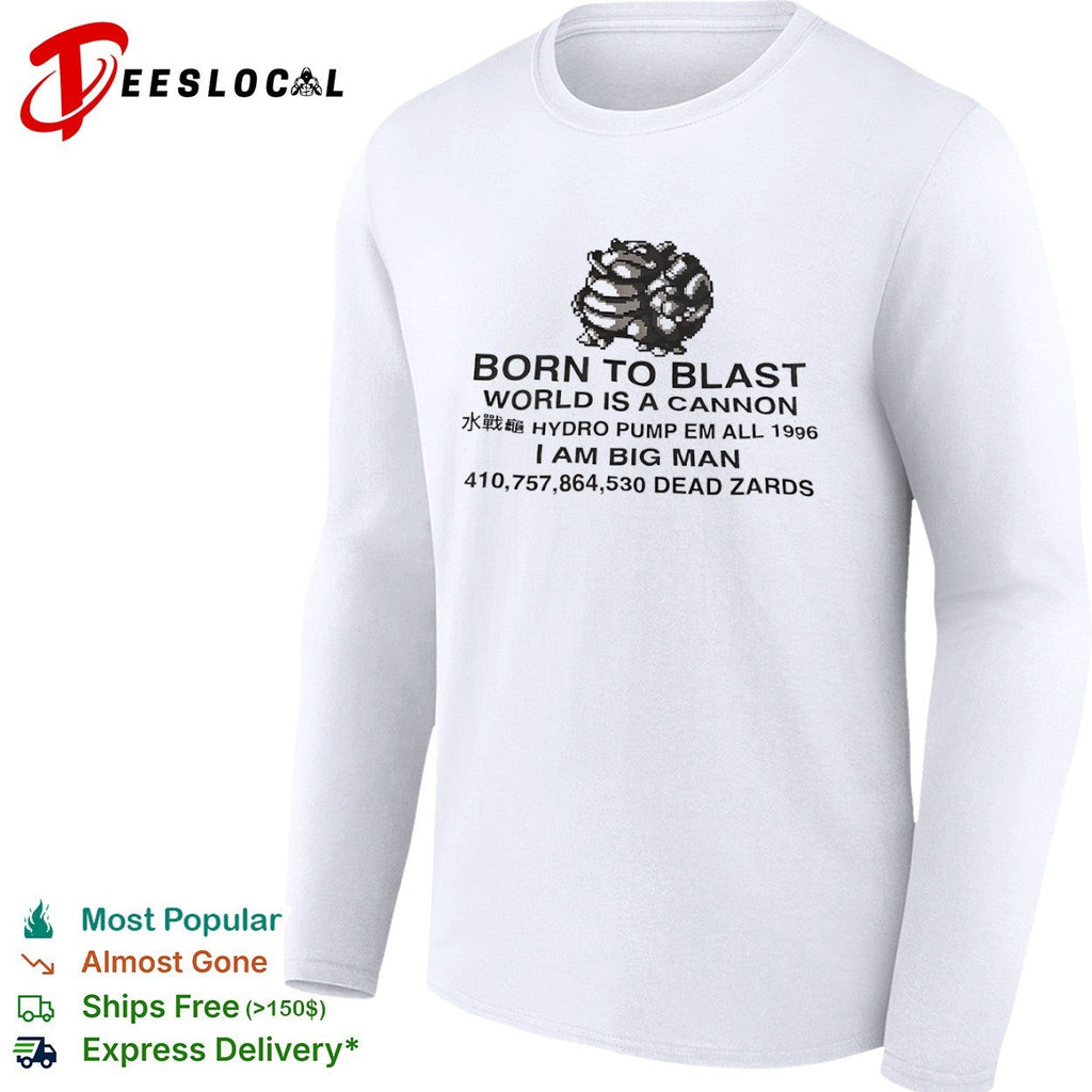 Blastoise Born to Blast World is a Cannon Hydro Pump Em All 1996 I Am Big Man shirt Unisex