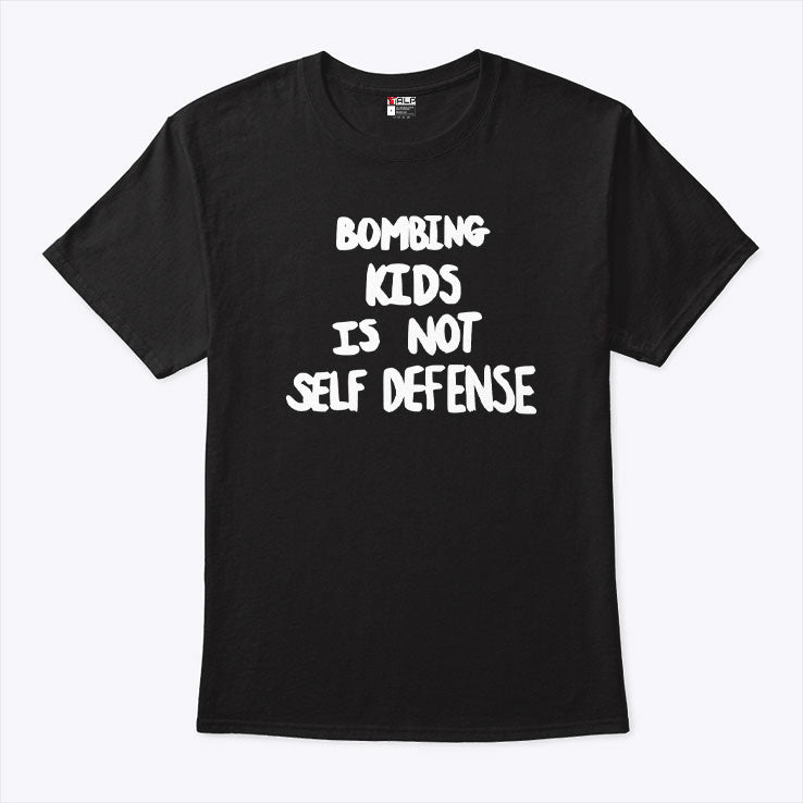 Bombing Kids Is Not Self Defense T Shirt Unisex