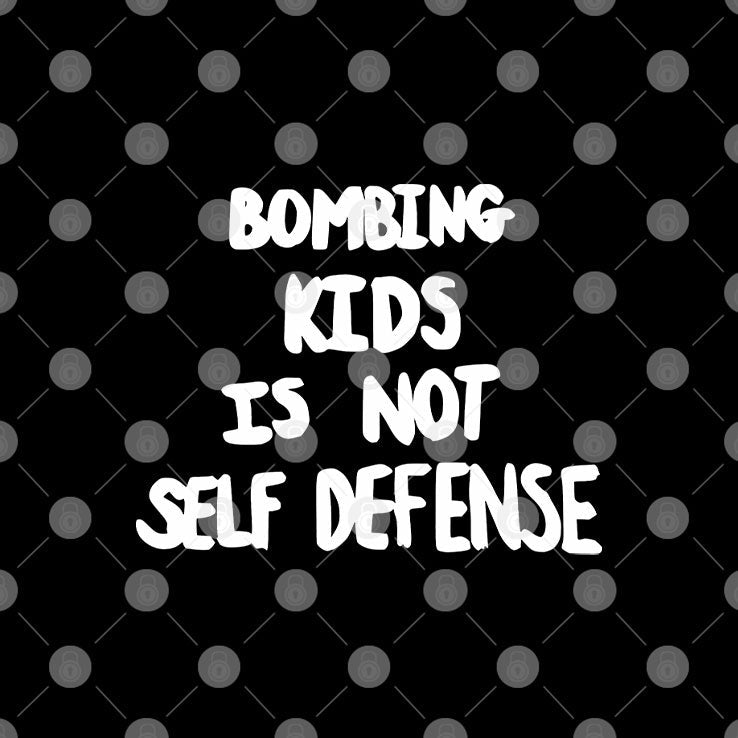 Bombing Kids Is Not Self Defense T Shirt Unisex