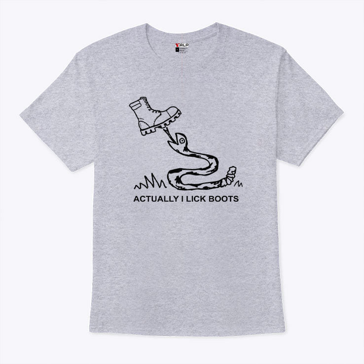 Bootlicker Actually I Lick Boots T Shirt Unisex