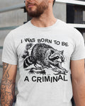'Born Criminal' Shirt Unisex