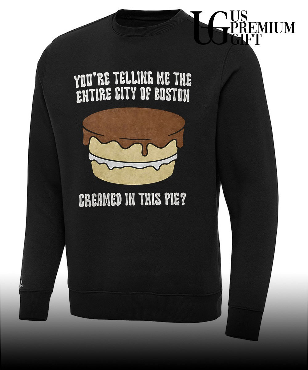 Boston cream pie you’re telling me the entire city of boston creamed in this pie shirt Unisex