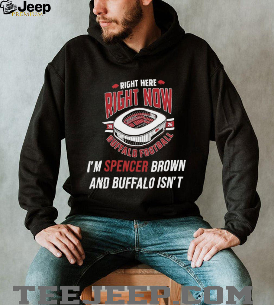 Buffalo Football Spencer Brown Stadium Right Here Right Now Shirt