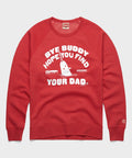 Bye Buddy Hope You Find Your Dad Crewneck Unisex
