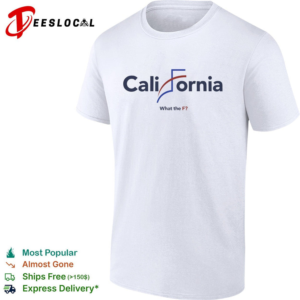 California What the F political parody design shirt Unisex
