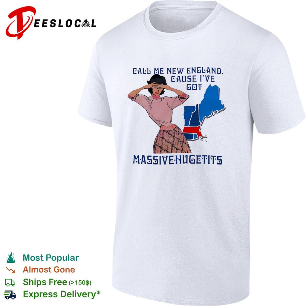 Call me New England cause I have massivehugetits shirt Unisex
