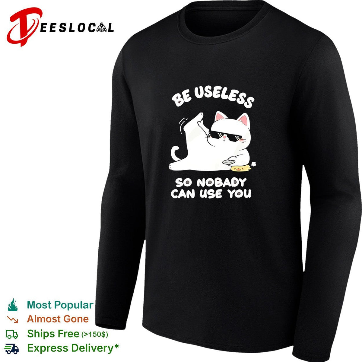 Cat wearing sunglasses be useless so nobody can use you shirt Unisex