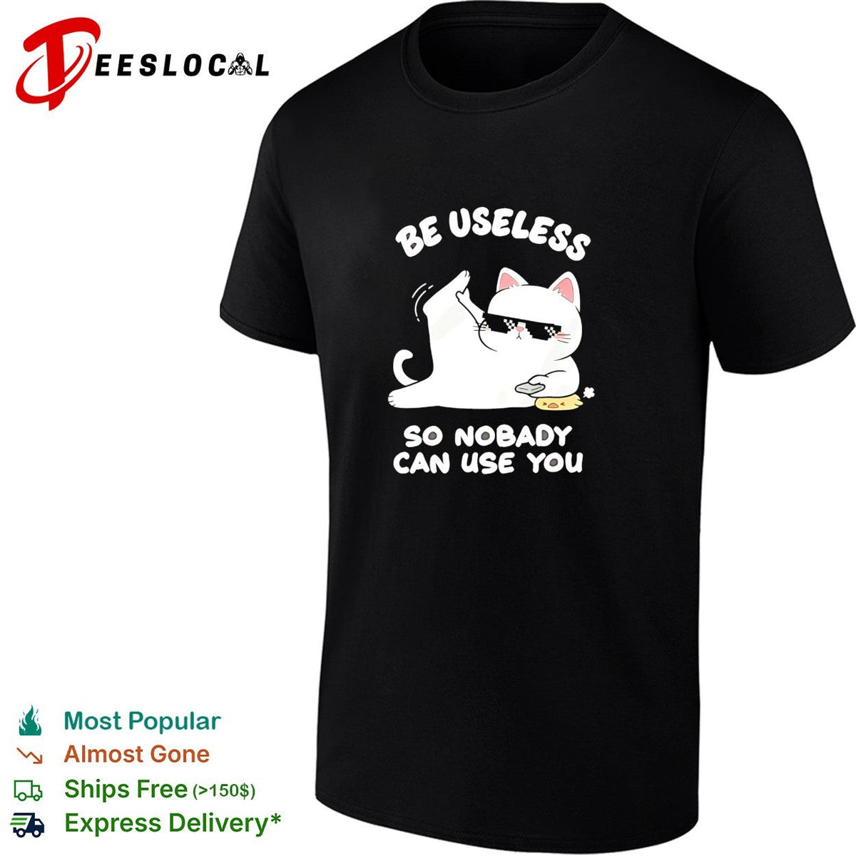 Cat wearing sunglasses be useless so nobody can use you shirt Unisex