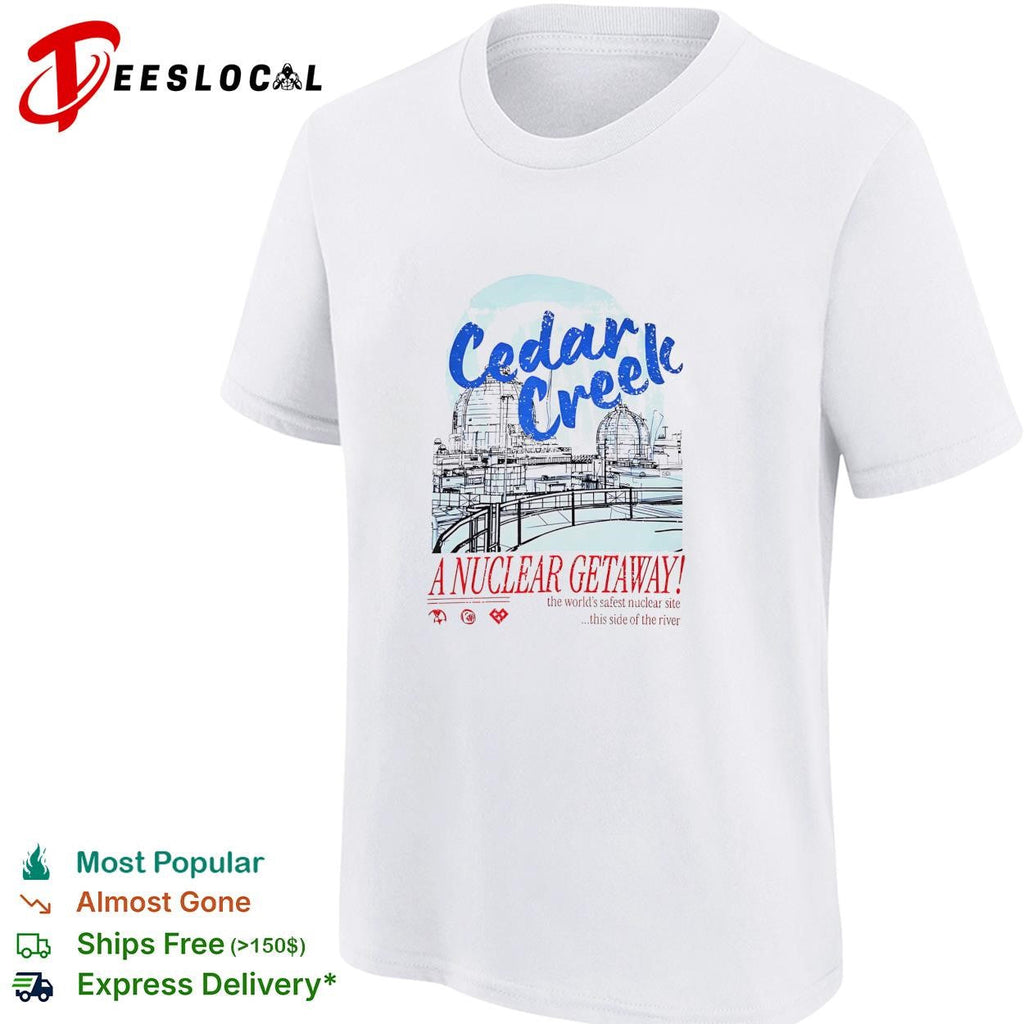 Cedar Creek A Nuclear Getaway the worlds safest nuclear site this side of the river shirt Unisex