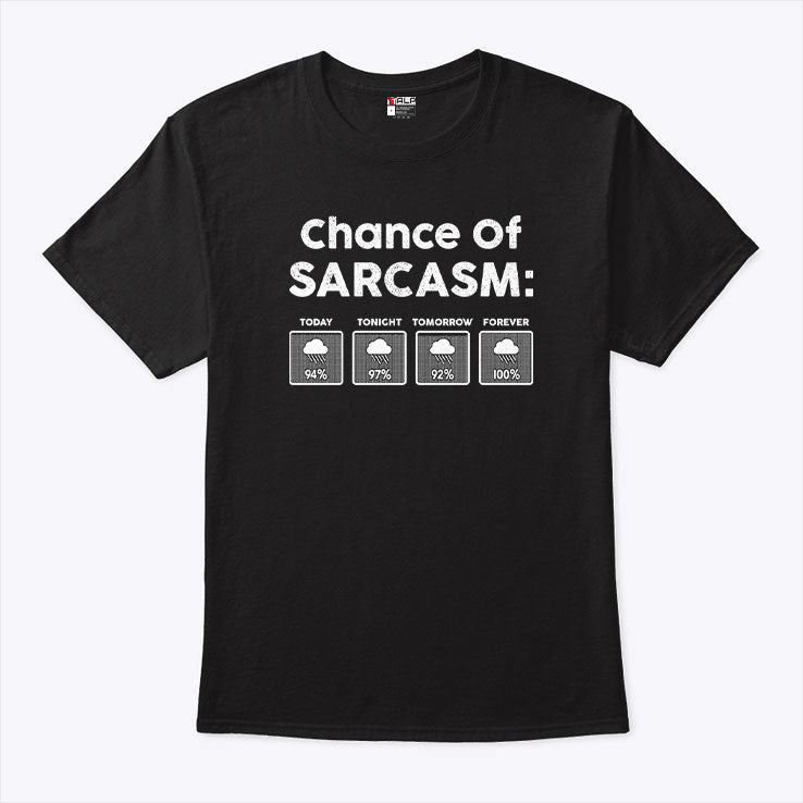 Chance Of Sarcasm T Shirt Unisex