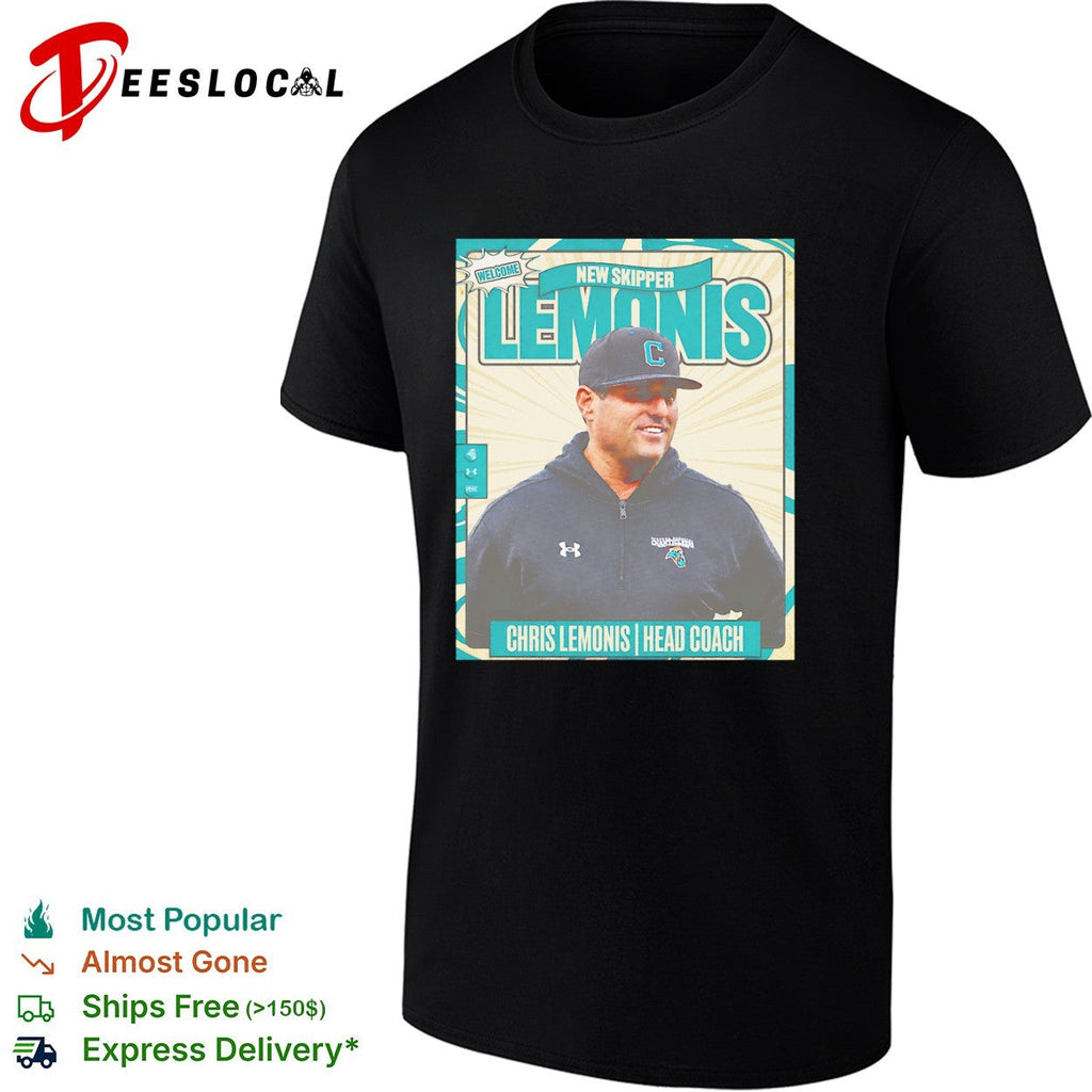 Chris Lemonis Coastal Carolina Chanticleers Welcome New Skipper Head Coach shirt Unisex