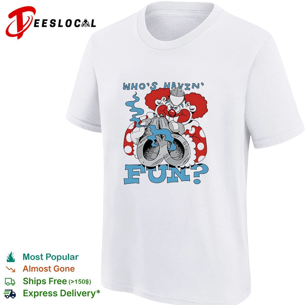 Clown holding a gun who’s havin fun shirt Unisex