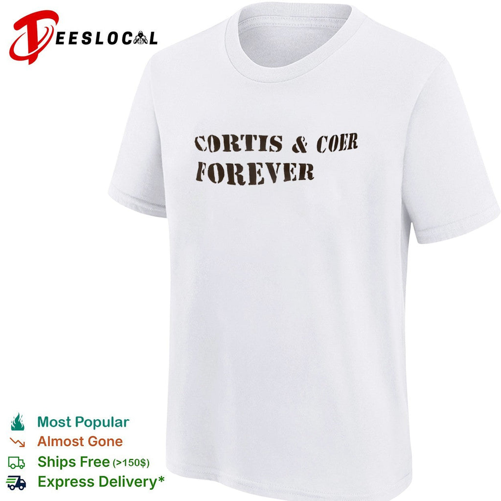 Cortis and Coer forever shirt Unisex