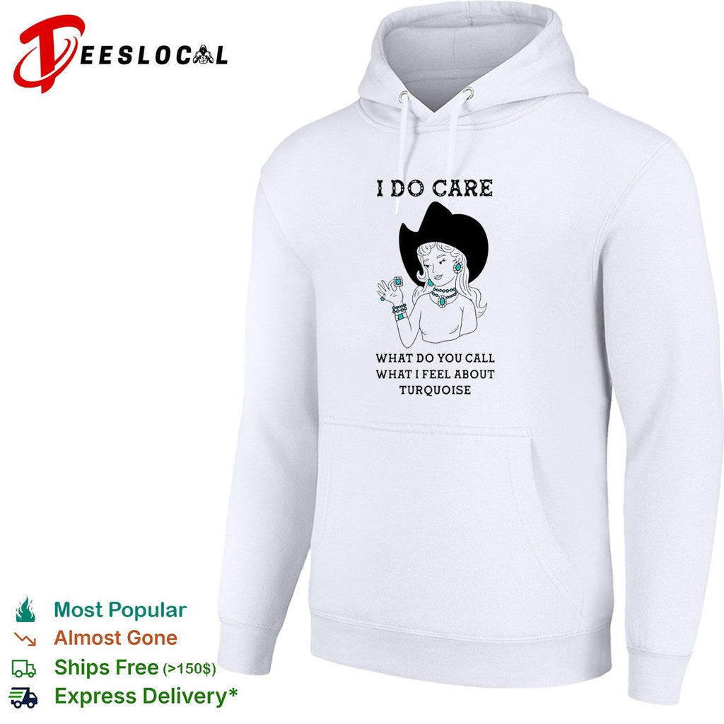 Cowgirl I do care what do you call what I feel about turquoise shirt Unisex