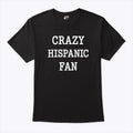 Crazy Hispanic Fan T Shirt Unisex