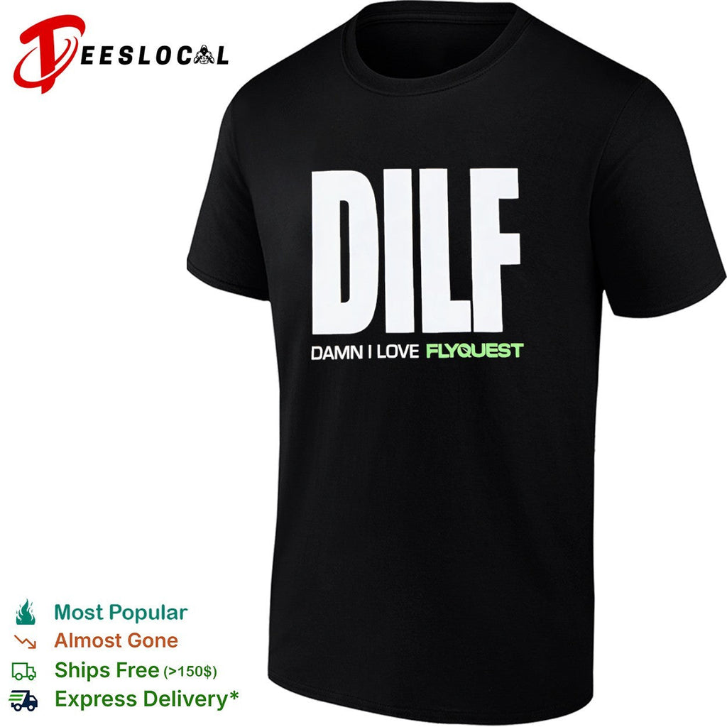 DILF Damn I Love FlyQuest shirt Unisex